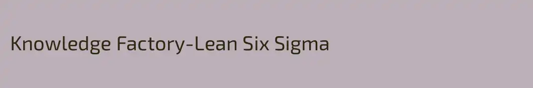 Knowledge Factory-Lean Six Sigma